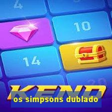 os simpsons dublado